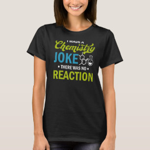 Wissenschaft, die ich zu einem Chemie-Witz machte. T-Shirt