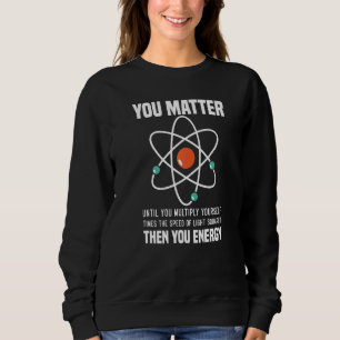 Wissenschaft, die Sie wichtig macht, Physik der En Sweatshirt