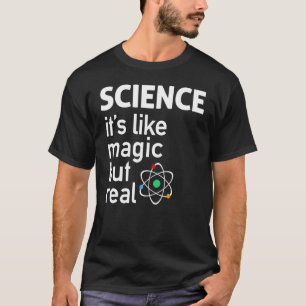 WISSENSCHAFT Es ist wie Magie, aber echt T-Shirt