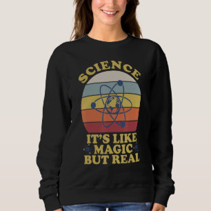 Wissenschaft Es ist. Wie Magie, aber echter Lehrer Sweatshirt