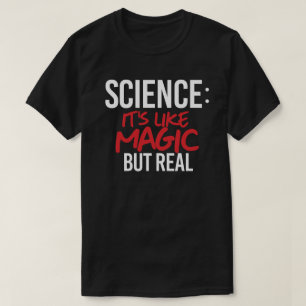 Wissenschaft: Es ist wie Magie, aber real T-Shirt