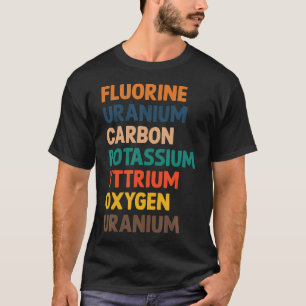 Wissenschaft Fluor Uran Kohlenstoff Kalium Sauerst T-Shirt