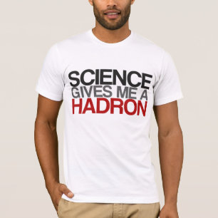 Wissenschaft gibt mir einen Hadron T-Shirt