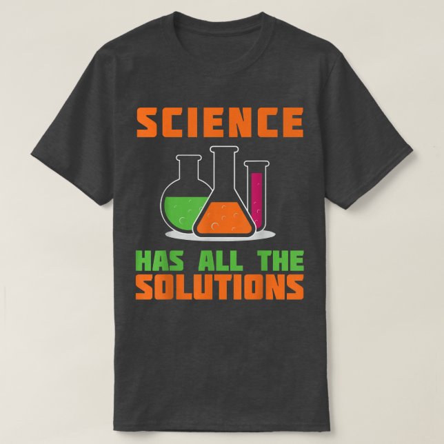WISSENSCHAFT HAT ALLE LÖSUNGSGaben für die Chemie  T-Shirt (Design vorne)