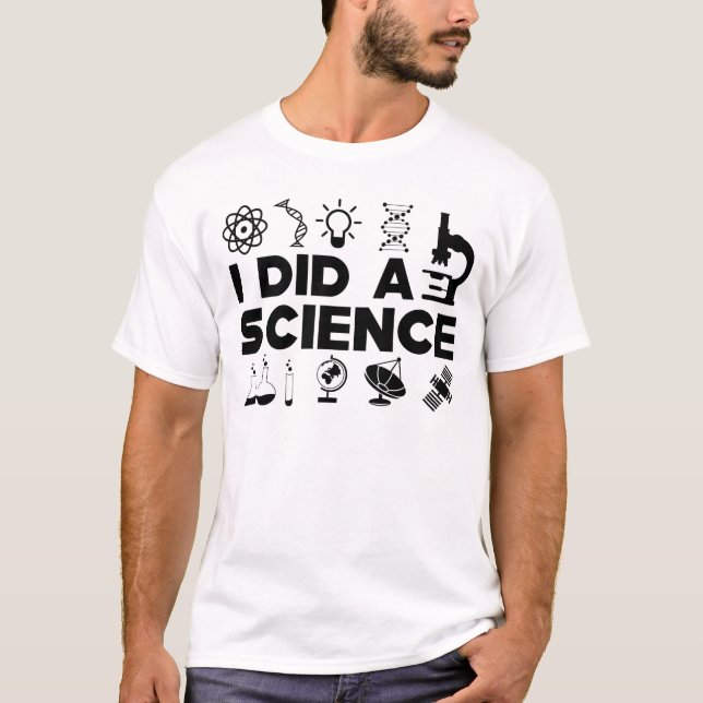 Wissenschaft - ich machte eine Wissenschaft T-Shirt (Vorderseite)