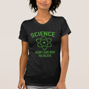 Wissenschaft interessiert sich nicht, was Sie T-Shirt