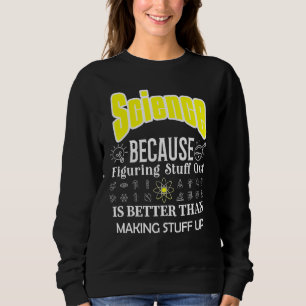 Wissenschaft ist besser als Wissenschaft zu schaff Sweatshirt