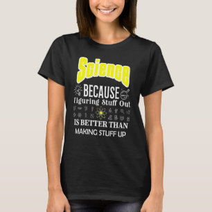 Wissenschaft ist besser als Wissenschaft zu schaff T-Shirt