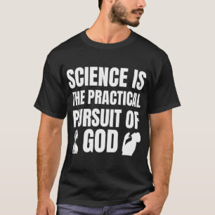 Wissenschaft ist das praktische Streben nach Gott T-Shirt