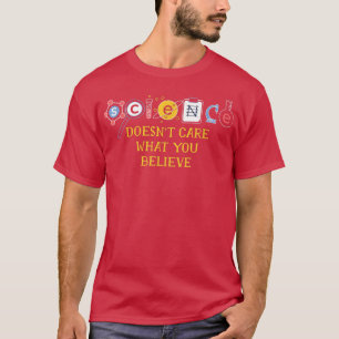 Wissenschaft ist egal, was Sie glauben1845 T-Shirt