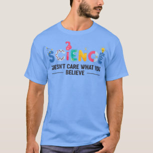 Wissenschaft ist egal, was Sie glauben1848 T-Shirt