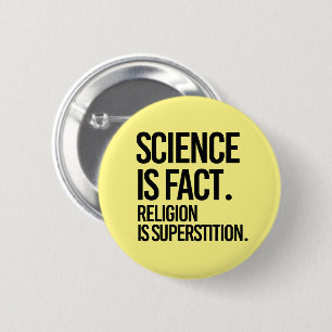 WISSENSCHAFT IST EINE TATSACHE. RELIGION IST SUPER BUTTON