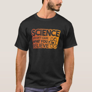 Wissenschaft ist es egal, was du glaubst 6 T-Shirt