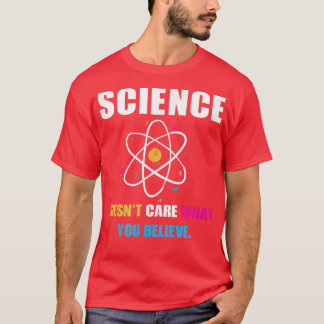 Wissenschaft ist es egal, was man der Biologie-Wis T-Shirt