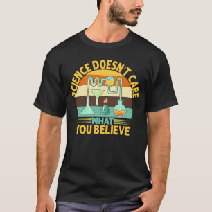 Wissenschaft ist es egal, was man für notwendig hä T-Shirt
