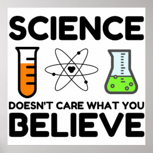 Wissenschaft ist es egal, was man glaubt poster