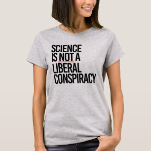 WISSENSCHAFT IST KEINE LIBERALE KONSPIRATIE T-Shirt