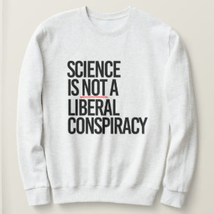 WISSENSCHAFT IST KEINE LIBERALE KONSPIRATION SWEATSHIRT