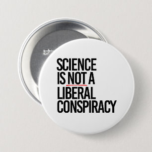WISSENSCHAFT IST KEINE LIBERALE VERSCHWÖRUNG BUTTON