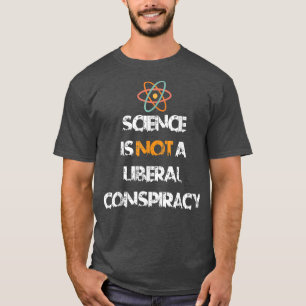 Wissenschaft ist keine liberale Verschwörung Funny T-Shirt