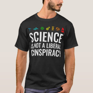 Wissenschaft ist keine liberale Verschwörung T-Shirt
