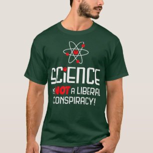 Wissenschaft ist keine liberale Verschwörung T-Shirt