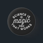 WISSENSCHAFT IST MAGIE, DIE FUNKTIONIERT. BUTTON<br><div class="desc">WISSENSCHAFT IST MAGIE,  DIE FUNKTIONIERT.</div>