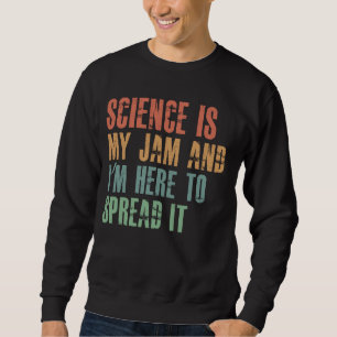 Wissenschaft ist mein Jam und ich bin hier, um es Sweatshirt