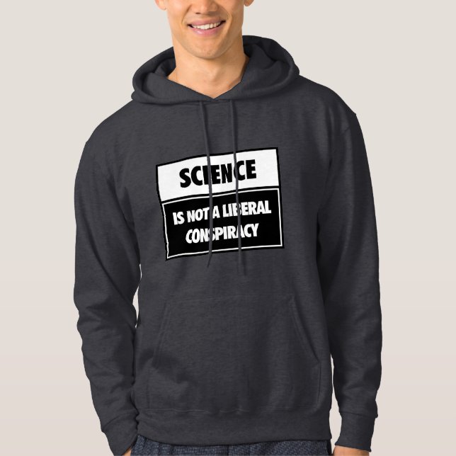 Wissenschaft ist nicht eine liberale Verschwörung Hoodie (Vorderseite)