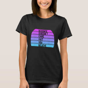 Wissenschaft ist nicht wichtig, wenn Sie glauben T-Shirt