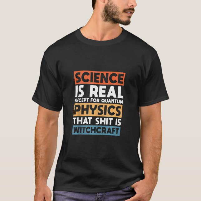 Wissenschaft ist real, außer Quantenphysik T-Shirt (Vorderseite)