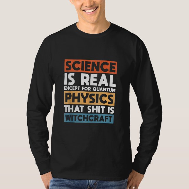 Wissenschaft ist real, außer Quantenphysik T-Shirt (Vorderseite)