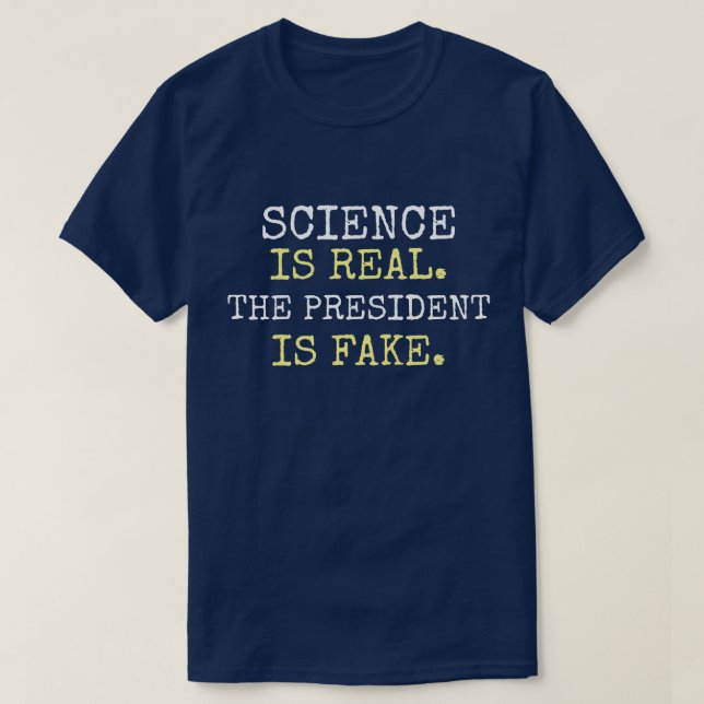 "Wissenschaft ist real. Der Präsident ist Fake." P T-Shirt (Design vorne)