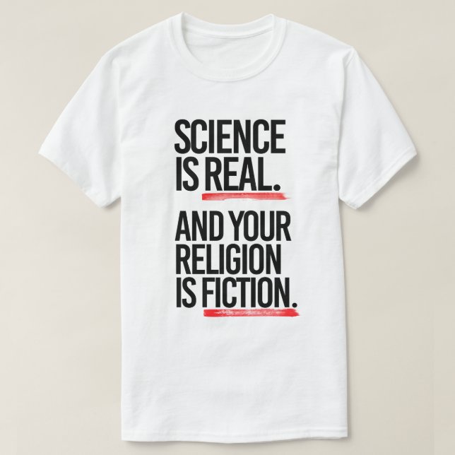 Wissenschaft ist real, und Ihre Religion ist Fikti T-Shirt (Design vorne)