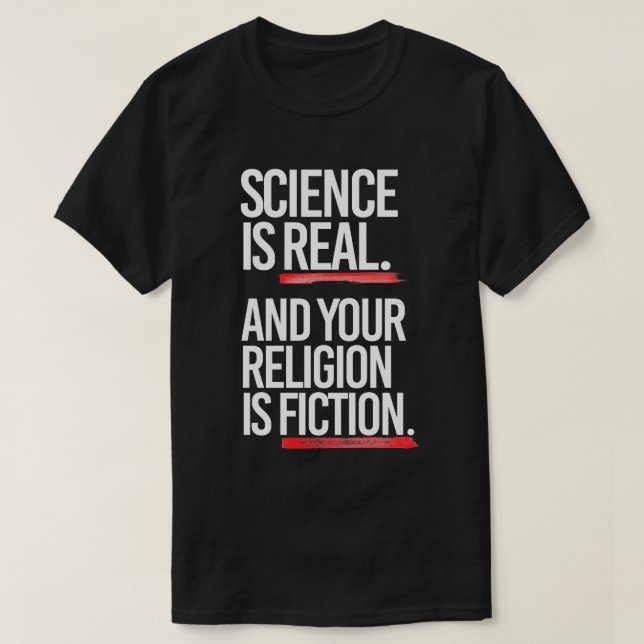 Wissenschaft ist real, und Ihre Religion ist Fikti T-Shirt (Design vorne)