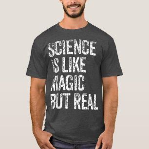 WISSENSCHAFT IST WIE MAGIC, ABER REAL Student Lehr T-Shirt