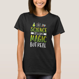 Wissenschaft ist wie Magie, aber echte Chemie Phys T-Shirt