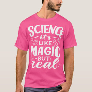 Wissenschaft ist wie Magie, aber real 1 T-Shirt