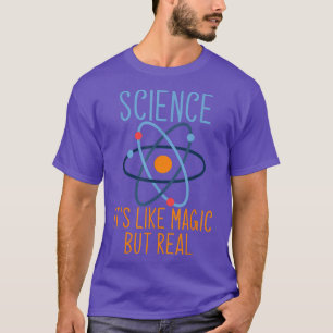 Wissenschaft ist wie Magie, aber real für Wissensc T-Shirt