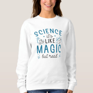 Wissenschaft ist wie Magie, aber real Sweatshirt