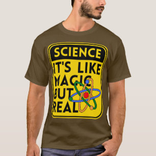 Wissenschaft ist wie Magie, aber real T-Shirt