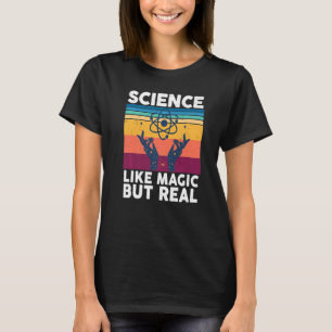 Wissenschaft ist wie Magie, aber reale Wissenschaf T-Shirt