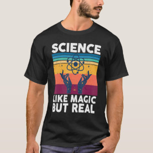 Wissenschaft ist wie Magie, aber reale Wissenschaf T-Shirt