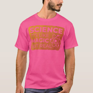 Wissenschaft ist wie Magie, aber wahrer, lustiger T-Shirt