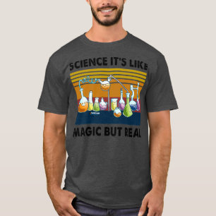 Wissenschaft Itx27s wie Magie, aber Real 3 T-Shirt