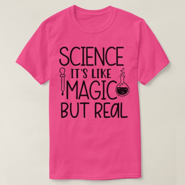 Wissenschaft Itx27s wie Magie, aber Real 5 T-Shirt (Design vorne)