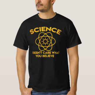 Wissenschaft kümmert sich nicht darum, was du glau T-Shirt