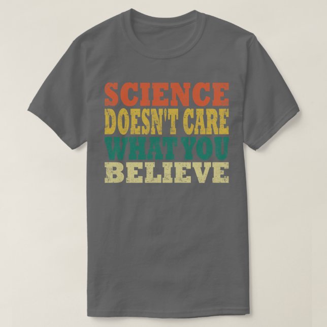 Wissenschaft kümmert sich nicht darum, was Sie gla T-Shirt (Design vorne)