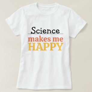 Wissenschaft macht mich glücklich Zitat Lebendig M T-Shirt