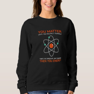 Wissenschaft Stamm Materie Bis Du Energie Stamm St Sweatshirt